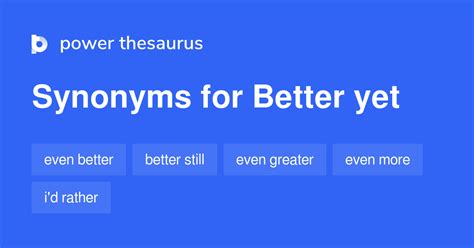 better yet synonyms|BETTER YET in Thesaurus: 91 Synonyms & Antonyms for .